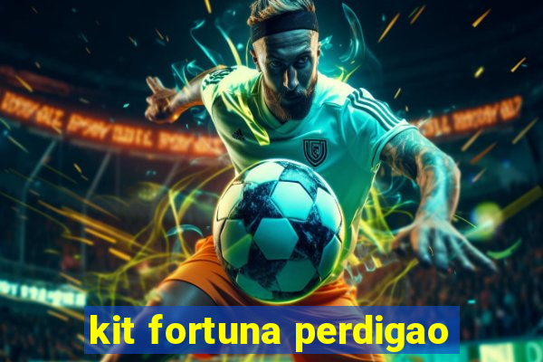 kit fortuna perdigao